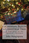 Grandpapa Builds a Christmas Tree: A True Story of the Spirit of Christmas - Paperback