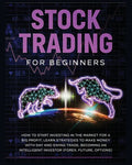 Stock Trading for Beginners: Learn The Best Strategies To Make Money With Day And Swing Trade, Forex, Future and Options. How to Start Investing in th - Paperback