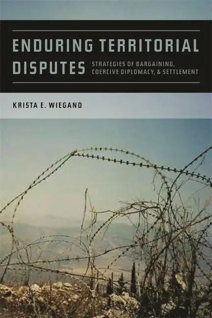 Enduring Territorial Disputes: Strategies of Bargaining, Coercive Diplomacy, & Settlement - Paperback