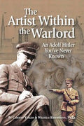 The Artist Within the Warlord: An Adolf Hitler You've Never Known - Paperback