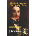 Sherlock Holmes The Deadly Cleric: A Sherlock Holmes Resurgent Mystery - Paperback