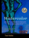 Watercolor: One Person's Teachings on Watercolor Painting and Becoming an Artist Along With a Gallery of His Work: For All Levels - Paperback