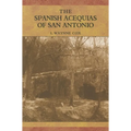 The Spanish Acequias of San Antonio - Hardcover