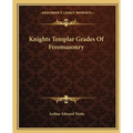 Knights Templar Grades Of Freemasonry - Paperback