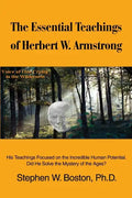 The Essential Teachings of Herbert W. Armstrong: His Teachings Focused on the Incredible Human Potential. Did He Solve the Mystery of the Ages? - Paperback