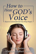 How to Hear God's Voice: Keys to Conversational Two-Way Prayer - Paperback