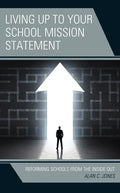 Living up to Your School Mission Statement: Reforming Schools from the Inside Out - Paperback