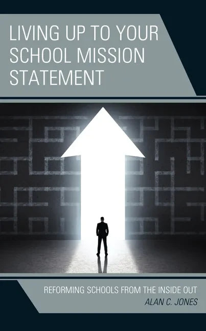 Living up to Your School Mission Statement: Reforming Schools from the Inside Out - Paperback