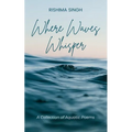 Where Waves Whisper A Collection of Aquatic Poems - Paperback