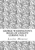 George Washington's Rules of Civility Cursive Vol 2: 55 Rules for Cursive Practice and Character Development - Paperback