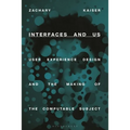 Interfaces and Us: User Experience Design and the Making of the Computable Subject - Hardcover