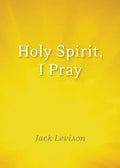 Holy Spirit, I Pray: Prayers for Morning and Nighttime, for Discernment, and Moments of Crisis - Paperback