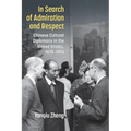 In Search of Admiration and Respect: Chinese Cultural Diplomacy in the United States, 1875-1974 - Hardcover