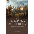 The Road to Austerlitz: Napoleon's Campaign of 1805 - Hardcover