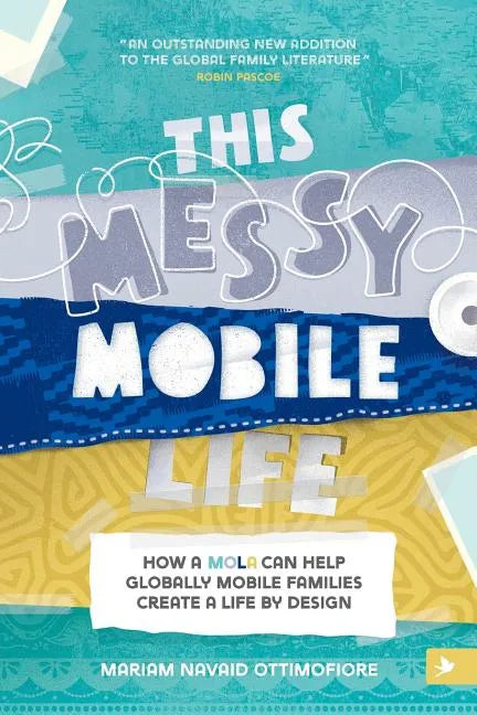 This Messy Mobile Life: How a MOLA Can Help Globally Mobile Families Create a Life by Design - Paperback