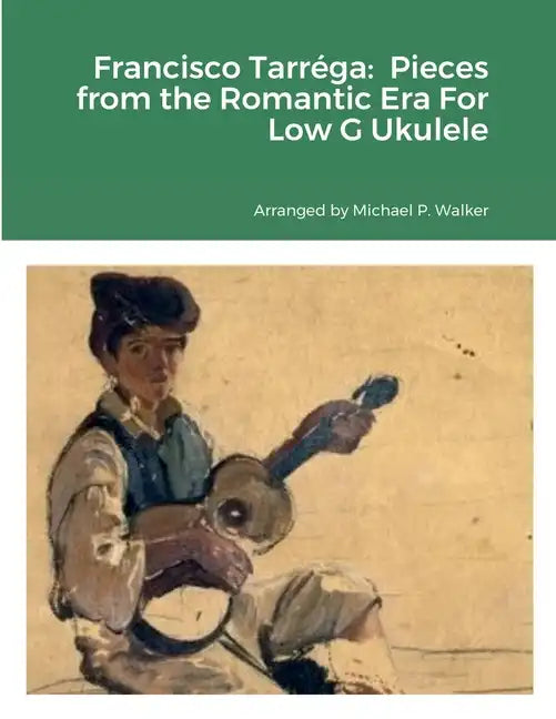 Francisco Tarréga: Pieces from the Romantic Era For Low G Ukulele - Paperback