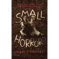 Small Horrors: A Collection of Fifty Creepy Stories - Paperback