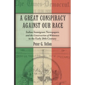 A Great Conspiracy Against Our Race: Italian Immigrant Newspapers and the Construction of Whiteness in the Early 20th Century - Paperback