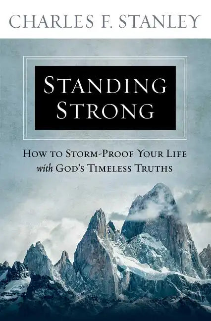 Standing Strong: How to Storm-Proof Your Life with God's Timeless Truths - Paperback