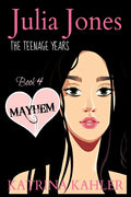 JULIA JONES - The Teenage Years - Book 4: MAYHEM: A book for teenage girls - Paperback