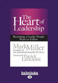 The Heart of Leadership: Becoming a Leader People Want to Follow (Large Print 16pt) - Paperback