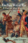 The First Way of War: American War Making on the Frontier, 1607-1814 - Paperback