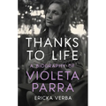 Thanks to Life: A Biography of Violeta Parra - Paperback