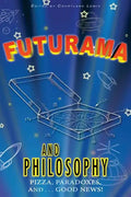 Futurama and Philosophy: Pizza, Paradoxes, and...Good News! - Paperback