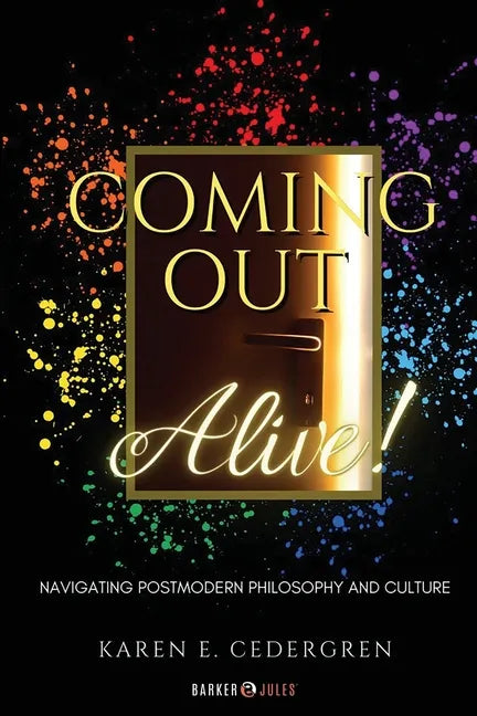 Coming Out Alive!: Navigating Postmodern Philosophy and Culture - Paperback