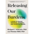 Releasing Our Burdens: A Guide to Healing Individual, Ancestral, and Collective Trauma - Paperback