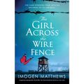 The Girl Across the Wire Fence: Completely unforgettable World War Two historical fiction based on a true story - Paperback