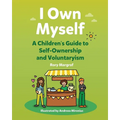 I Own Myself: A Children's Guide to Self-Ownership and Voluntaryism - Paperback