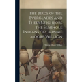 The Birds of the Everglades and Their Neighbors the Seminole Indians / by Minnie Moore Willson - Hardcover