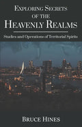 Exploring Secrets of the Heavenly Realms: Studies and Operations of Territorial Spirits - Paperback