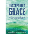 Unscheduled Grace: 40 Reflections and Prayers for College Students - Paperback