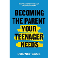 Becoming the Parent Your Teenager Needs: Inspirations for Daily Encouragement - Paperback
