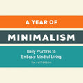 A Year of Minimalism: Daily Practices to Embrace Mindful Living - Paperback
