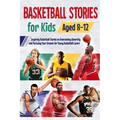 Basketball Stories for Kids Aged 8 - 12: Inspiring Basketball Stories on Overcoming Adversity and Pursuing Your Dreams for Young Basketball Lovers : 1 - Paperback