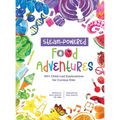 STEAM-Powered Food Adventures: 101+ Child-Led Explorations for Curious Kids - Hardcover