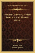 Treatises On Poetry, Modern Romance, And Rhetoric (1839) - Paperback