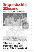 Improbable History: The Weird, the Obscure, and the Strangely Important - Paperback