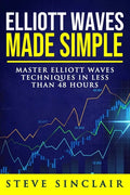 Elliott Waves Made Simple: Master Elliott Waves Techniques In Less Than 48 Hours - Paperback