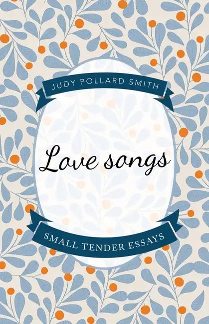 Love Songs: Small Tender Essays - Paperback