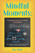 Mindful Moments: A Pandemic Memoir of Positivity and Gratitude - Paperback
