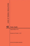 Code of Federal Regulations Title 42, Public Health, Parts 400-413, 2017 - Paperback