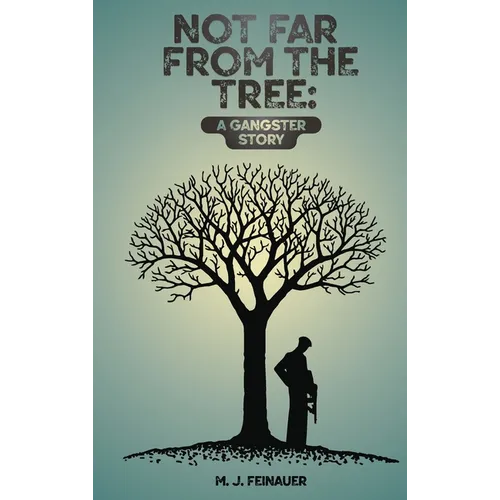 Not Far from the Tree: A Gangster Story - Hardcover
