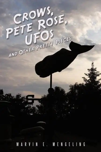 Crows, Pete Rose, UFOs: And Other Pretty Pieces - Paperback
