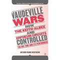 Vaudeville Wars: How the Keith-Albee and Orpheum Circuits Controlled the Big-Time and Its Performers - Hardcover