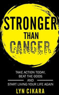 Stronger Than Cancer: Take Action Today, Beat the Odds and Start Living Your Life Again - Paperback