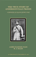 The True Story of Andersonville Prison: A Defense of Major Henry Wirz - Paperback